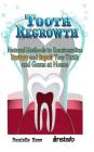 Tooth Regrowth: Natural Methods to Remineralize, Restore and Repair Your Teeth and Gums at Home By Danielle Ross, Instafo Cover Image