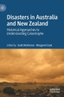 Disasters in Australia and New Zealand: Historical Approaches to Understanding Catastrophe By Scott McKinnon (Editor), Margaret Cook (Editor) Cover Image