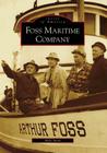 Foss Maritime Company (Images of America (Arcadia Publishing)) By Mike Stork Cover Image