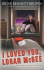 I Loved You, Logan McGee: A YA Coming-Of-Age Novel By Irene Bennett Brown Cover Image