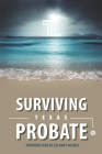 Surviving Texas Probate: A Practical Guide to Surviving Dying in Texas By Wiewel Law Firm Cover Image