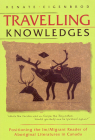 Travelling Knowledges: Positioning the Im/Migrant Reader of Aboriginal Literatures in Canada By Renate Eigenbrod Cover Image