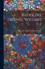 Bilder Des Orients, Volumes 1-2 By Heinrich Wilhelm August Stieglitz (Created by) Cover Image