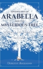 Adventures of Arabella and the Mysterious Tree: Strange Encounters By Dorothy Angkahan Cover Image