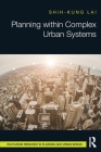 Planning Within Complex Urban Systems (Routledge Research in Planning and Urban Design) By Shih-Kung Lai Cover Image