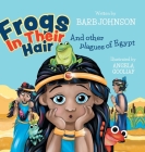 Frogs In Their Hair: And Other Plagues of Egypt By Barb Johnson, Angela Gooliaf (Illustrator) Cover Image