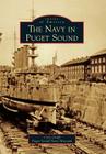 The Navy in Puget Sound (Images of America) By Cory Graff, Puget Sound Navy Museum Cover Image