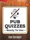 Pub Quizzes Ready To Use: All You Need To Experience A Pub Quiz By Tom Trifonoff Cover Image
