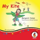 My Kite (Honey Ant Readers) By Margaret James, Wendy Paterson (Artist) Cover Image