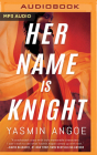 Her Name Is Knight By Yasmin Angoe, Tamika Katon-Donegal (Read by) Cover Image