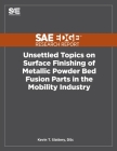 Unsettled Topics on Surface Finishing of Metallic Powder Bed Fusion Parts in the Mobility Industry By Kevin T. Slattery Cover Image
