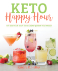 Keto Happy Hour: 50+ Low-Carb Craft Cocktails to Quench Your Thirst By Kyndra Holley Cover Image