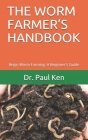 The Worm Farmer's Handbook: Begin Worm Farming: A Beginner's Guide Cover Image