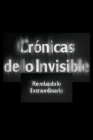 Crónicas de lo Invisible: Revelando lo Extraordinario Cover Image
