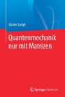 Quantenmechanik Nur Mit Matrizen By Günter Ludyk Cover Image