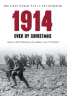 1914 The First World War in Photographs: Over by Christmas By John Christopher, Campbell McCutcheon Cover Image