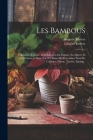 Les Bambous: Végétation, Culture, Multiplication En Europe, En Algerie Et Généralement Dans Tout Le Basin Méditerranéen Nord De L'a Cover Image