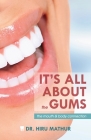 It's All About the Gums: The Mouth & Body Connection By Hiru Mathur Cover Image