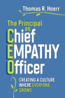 The Principal as Chief Empathy Officer: Creating a Culture Where Everyone Grows By Thomas R. Hoerr Cover Image