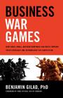 Business War Games: How Large, Small, and New Companies Can Vastly Improve Their Strategies and Outmaneuver the Competition By Benjamin Gilad Cover Image