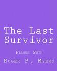 The Last Survivor: Plague Ship By Roger P. Myers Cover Image