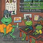 Andrew Frederick Winslow Ribbot's Exciting First Day By Lauren S. Dallin Cover Image