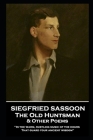 Siegfried Sassoon - The Old Huntsman & Other Poems: 'In the warm, rustling music of the hours That guard your ancient wisdom'' By Siegfried Sassoon Cover Image
