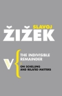 The Indivisible Remainder: On Schelling and Related Matters (Radical Thinkers) By Slavoj Zizek Cover Image