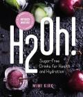H2Oh!: Infused Waters for Health and Hydration By Mimi Kirk Cover Image