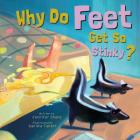 Why Do Feet Get So Stinky? By Jennifer Shand, Daniele Fabbri Cover Image