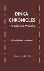 Dinka Chronicles: The Collected Proverbs Cover Image