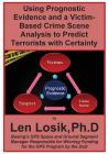 Using Prognostic Evidence and A Victim-Based Crime Scene Analysis to Predict Terrorists with Certainty By Len Losik Ph. D. Cover Image