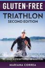 GLUTEN FREE TRIATHLON Second Edition: MAKE EACH MEAL AN OPPORTUNITY To IMPROVE YOUR TRIATHLON RACING Cover Image