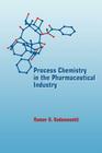 Process Chemistry in the Pharmaceutical Industry By Kumar Gadamasetti (Editor) Cover Image