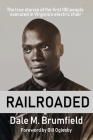 Railroaded: The true stories of the first 100 people executed in Virginia's electric chair By Dale M. Brumfield Cover Image
