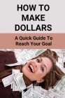 How To Make Dollars: A Quick Guide To Reach Your Goal: Factors That Influence Purchasing Decisions By Kristopher Grabner Cover Image