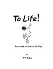 To Life!: Poetoons in Praise of Play Cover Image