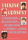 Talking Consent: 16 Workshops on Relationship and Sex Education for Schools and Other Youth Settings By Pete Wallis, Thalia Wallis, Joseph Wilkins (Illustrator) Cover Image