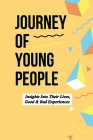 Journey Of Young People: Insights Into Their Lives, Good & Bad Experiences: Short Stories On Youth Empowerment Cover Image