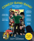 Comedy Bang! Bang! The Podcast: The Book By Scott Aukerman, Patton Oswalt (Foreword by), Bob Odenkirk (Foreword by), Jack Quaid (Preface by), Tatiana Maslany (Preface by), Lin-Manuel Miranda (Introduction by), “Weird Al” Yankovic (Introduction by) Cover Image