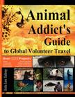 Animal Addict's Guide to Global Volunteer Travel: The Ultimate Reference for Helping Animals Along the Road Best Traveled Cover Image