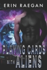 Playing Cards With Aliens By Erin Raegan Cover Image
