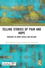 Telling Stories of Pain and Hope: Museums in South Africa and Ireland (Routledge/Unisa Press) By Mary Elizabeth Lange, Ruth Teer-Tomaselli Cover Image