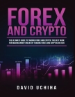 Forex and Cryptocurrency: The Ultimate Guide to Trading Forex and Cryptos. How to Make Money Online By Trading Forex and Cryptos in 2020. Cover Image