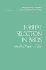 Habitat Selection in Birds (Physiological Ecology) By Martin L. Cody (Editor) Cover Image