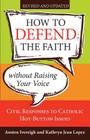 How to Defend the Faith Without Raising Your Voice: Civil Responses to Catholic Hot Button Issues By Austen Ivereigh Cover Image