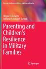 Parenting and Children's Resilience in Military Families (Risk and Resilience in Military and Veteran Families) By Abigail H. Gewirtz (Editor), Adriana M. Youssef (Editor) Cover Image