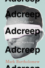 Adcreep: The Case Against Modern Marketing By Mark Bartholomew Cover Image