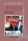 A Cocktail in Paris: 65 recipes for oh so chic cocktails & bar bites Cover Image