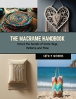 The Macrame Handbook: Unlock the Secrets of Knots, Bags, Patterns, and More By Seth V. Norris Cover Image